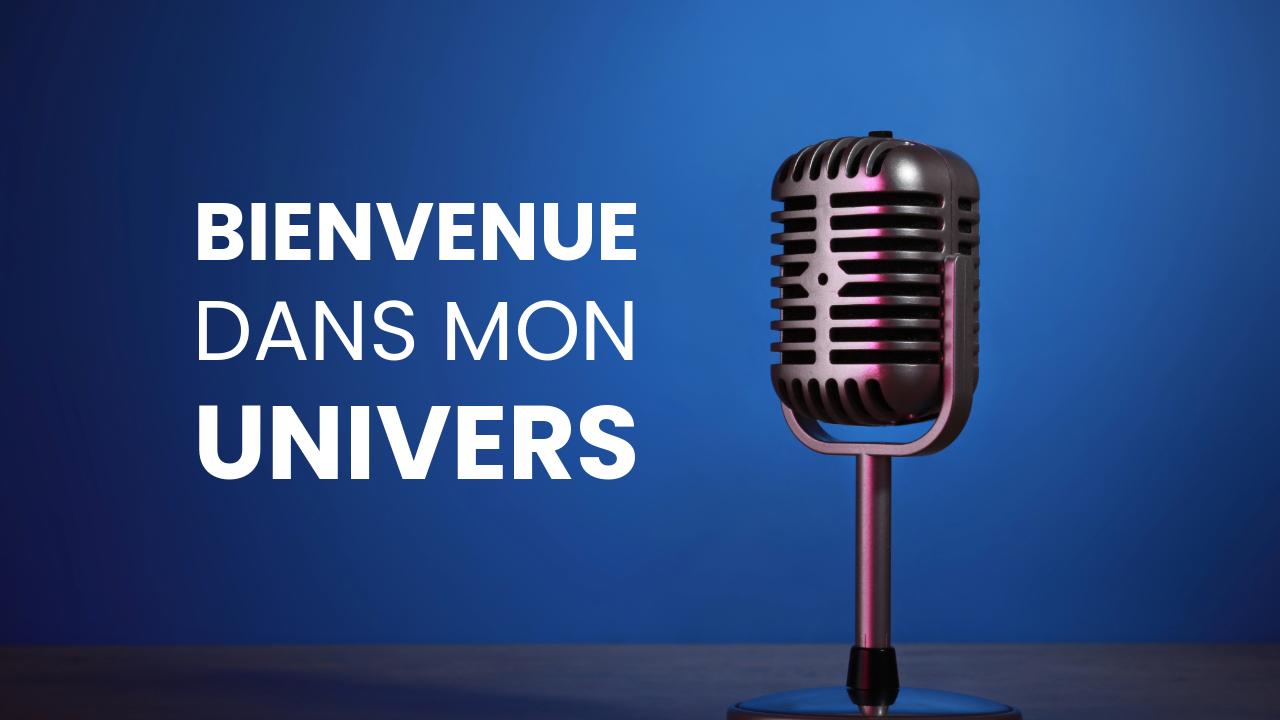Bienvenue dans mon univers !